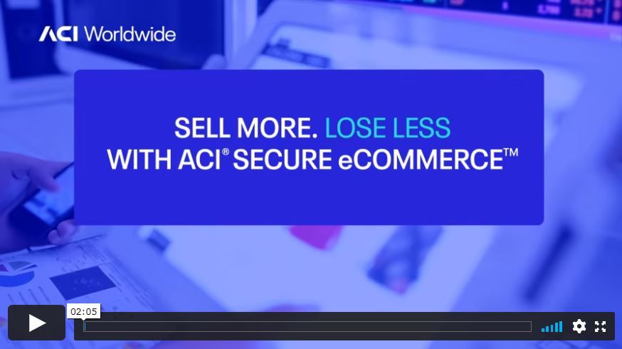 Sell More. Lose Less. With ACI Secure eCommerce
